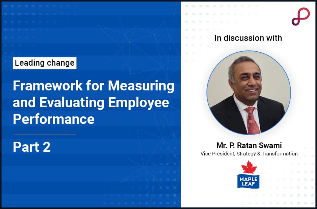Discussing Framework for Measuring and Evaluating Employee Performance with Mr. P Ratan Swami - Part 2